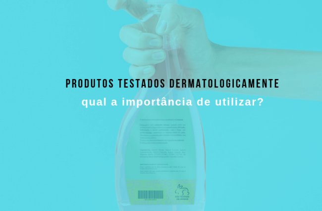 Qual a importância de utilizar produtos testados dermatologicamente?